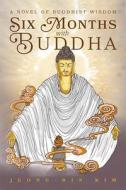 Six Months with Buddha: A Novel of Buddhist Wisdom di Jeong-Bin Kim edito da MASCOT BOOKS