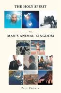 The Holy Spirit VS. Man's Animal Kingdom di Paul Cronin edito da Page Publishing, Inc.