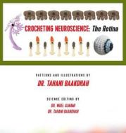 Crocheting Neuroscience: The Retina di Tahani W. Baakdhah edito da FIREFLY BOOKS LTD