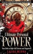Ultimate Personal Power: Your Path to High Self-Esteem and Happiness di Laura Midna edito da LIGHTNING SOURCE INC