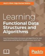 Learning Functional Data Structures and Algorithms di Atul S. Khot, Raju Kumar Mishra edito da Packt Publishing