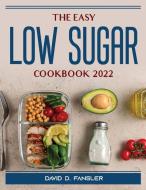 The Easy Low Sugar Cookbook 2022 di David D. Fansler edito da David D. Fansler