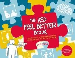 The ASD Feel Better Book di Joel Shaul edito da Jessica Kingsley Publishers