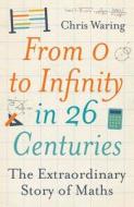 From 0 To Infinity In 26 Centuries di Chris Waring edito da Michael O\'mara Books Ltd