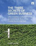 The Three Secrets of Green Business di Gareth Kane edito da Taylor & Francis Ltd