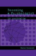 Becoming a Psychologist in Australia di Marion Kostanski edito da Australian Academic Press