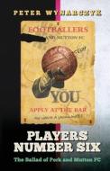 Players Number Six di Peter Wynarczyk edito da UK Book Publishing