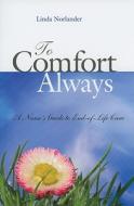 To Comfort Always: A Nurse's Guide to End-Of-Life Care di Linda Norlander edito da SIGMA Theta Tau International, Center for Nur