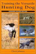 Training the Versatile Hunting Dog di Chuck Johnson edito da Wilderness Adventures Press