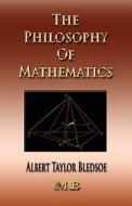 The Philosophy of Mathematics di Albert Taylor Bledsoe edito da Merchant Books