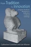 From Tradition to Innovation: Jungian Analysts Working in Different Cultural Settings edito da SPRING JOURNAL