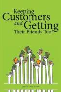 Keeping Customers: And Getting Their Friends Too! di Dorothy M. Tuma edito da Createspace Independent Publishing Platform