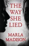 The Way She Lied di Marla Madison edito da Createspace Independent Publishing Platform