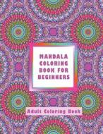 Mandala Coloring Book for Beginners: Adult Coloring Book di Haywood Coloring Books edito da Createspace Independent Publishing Platform