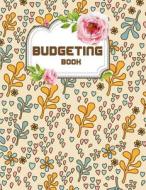 Budgeting Book: Cute Flower Pattern Monthly Finance Planner and Daily Tracker (Large Print) 112 Pages - Budget Planner di The Master Budget Book edito da Createspace Independent Publishing Platform