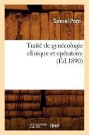 Traite de Gynecologie Clinique Et Operatoire (Ed.1890) di Pozzi S. edito da Hachette Livre - Bnf