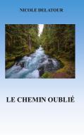 Le Chemin Oublié di Nicole Delatour edito da Books on Demand