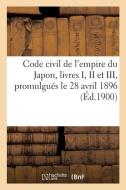 Code civil de l'empire du Japon, livres I, II et III, promulgués le 28 avril 1896 di Collectif edito da HACHETTE LIVRE