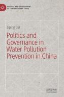 Politics and Governance in Water Pollution Prevention in China di Liping Dai edito da Springer-Verlag GmbH
