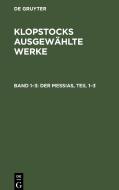 Klopstocks ausgewählte Werke, Band 1¿3, Der Messias, Teil 1-3 edito da De Gruyter