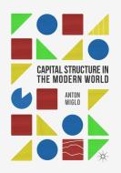 Capital Structure in the Modern World di Anton Miglo edito da Springer International Publishing