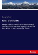 Forms of animal life di George Rolleston edito da hansebooks