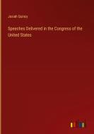 Speeches Delivered in the Congress of the United States di Josiah Quincy edito da Outlook Verlag