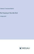 The Passing of the Idle Rich di Frederick Townsend Martin edito da Megali Verlag