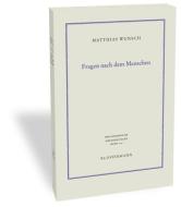 Fragen nach dem Menschen di Matthias Wunsch edito da Klostermann Vittorio GmbH