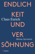 Endlichkeit und Versöhnung di Claus Eurich edito da Claudius Verlag GmbH