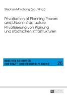 Privatisation of Planning Powers and Urban Infrastructure. Privatisierung von Planung und städtischen Infrastrukturen edito da Lang, Peter GmbH