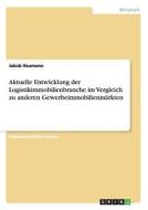 Aktuelle Entwicklung Der Logistikimmobilienbranche Im Vergleich Zu Anderen Gewerbeimmobilienmarkten di Jakob Heumann edito da Grin Publishing