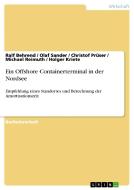 Ein Offshore Containerterminal in der Nordsee di Ralf Behrend, Holger Kriete, Christof Prüser, Michael Reimuth, Olaf Sander edito da GRIN Publishing
