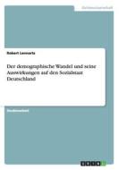 Der Demographische Wandel Und Seine Auswirkungen Auf Den Sozialstaat Deutschland di Robert Lennartz edito da Grin Verlag Gmbh
