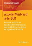 Sexueller Missbrauch in der DDR di Christian Sachse, Stefanie Knorr, Benjamin Baumgart edito da Springer-Verlag GmbH