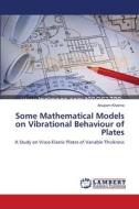 Some Mathematical Models on Vibrational Behaviour of Plates di Anupam Khanna edito da LAP Lambert Academic Publishing