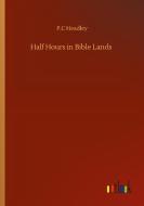 Half Hours in Bible Lands di P. C Headley edito da Outlook Verlag