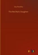 The Red Rat's Daughter di Guy Boothby edito da Outlook Verlag