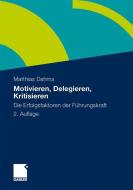 Motivieren - Delegieren - Kritisieren di Matthias Dahms edito da Gabler, Betriebswirt.-Vlg
