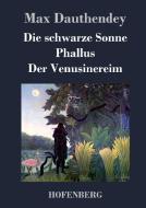 Die schwarze Sonne / Phallus / Der Venusinereim di Max Dauthendey edito da Hofenberg