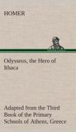 Odysseus, the Hero of Ithaca Adapted from the Third Book of the Primary Schools of Athens, Greece di Homer edito da TREDITION CLASSICS
