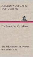 Die Laune des Verliebten Ein Schäferspiel in Versen und einem Akt di Johann Wolfgang von Goethe edito da TREDITION CLASSICS