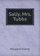 Sally, Mrs. Tubbs di Margaret Sidney edito da Book On Demand Ltd.