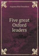 Five Great Oxford Leaders di Augustus Blair Donaldson edito da Book On Demand Ltd.