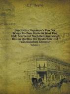 Geschichte Napoleon's Von Der Wiege Bis Zum Grabe In Wort Und Bild di C T Heyne edito da Book On Demand Ltd.
