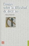Ensayo Sobre la Dificultad de Decir No = Essay on the Difficulty of Saying No di Klaus Heinrich edito da Fondo de Cultura Economica USA