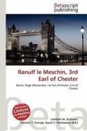 Ranulf Le Meschin, 3rd Earl of Chester edito da Betascript Publishing