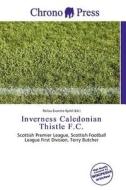 Inverness Caledonian Thistle F.c. edito da Chrono Press