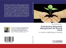 Participatory Watershed Management the Driving Force di Kahsay Gebremariam Kidanu edito da LAP Lambert Academic Publishing