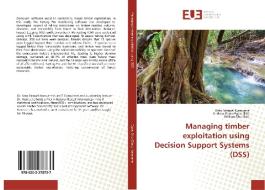 Managing timber exploitation using Decision Support Systems (DSS) di Kato Samuel Namuene edito da Editions universitaires europeennes EUE